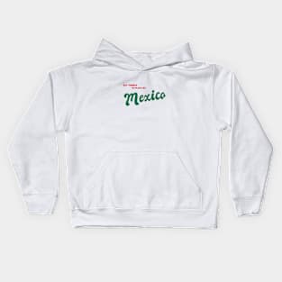 But There's No Place Like Mexico Kids Hoodie